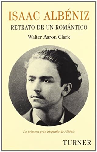 Isaac Albéniz Retrato de un romántico Walter Aaron Clark